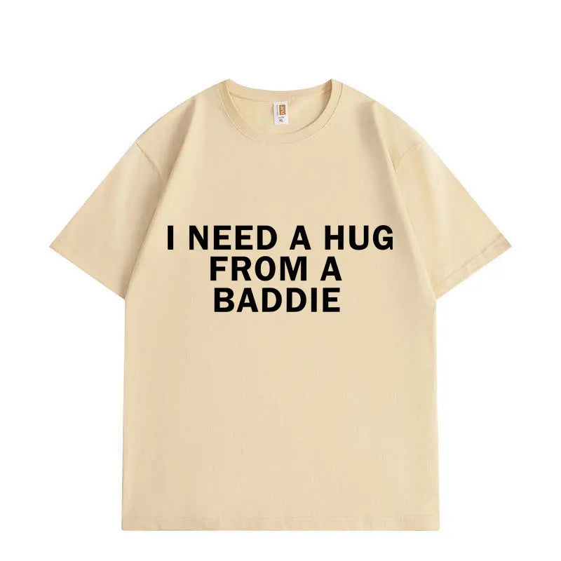 Need A Hug From Baddie Funny Meme T-shirts Men Women Casual Fashion Oversized T-shirt High Quality Cotton Short Sleeve T Shirt