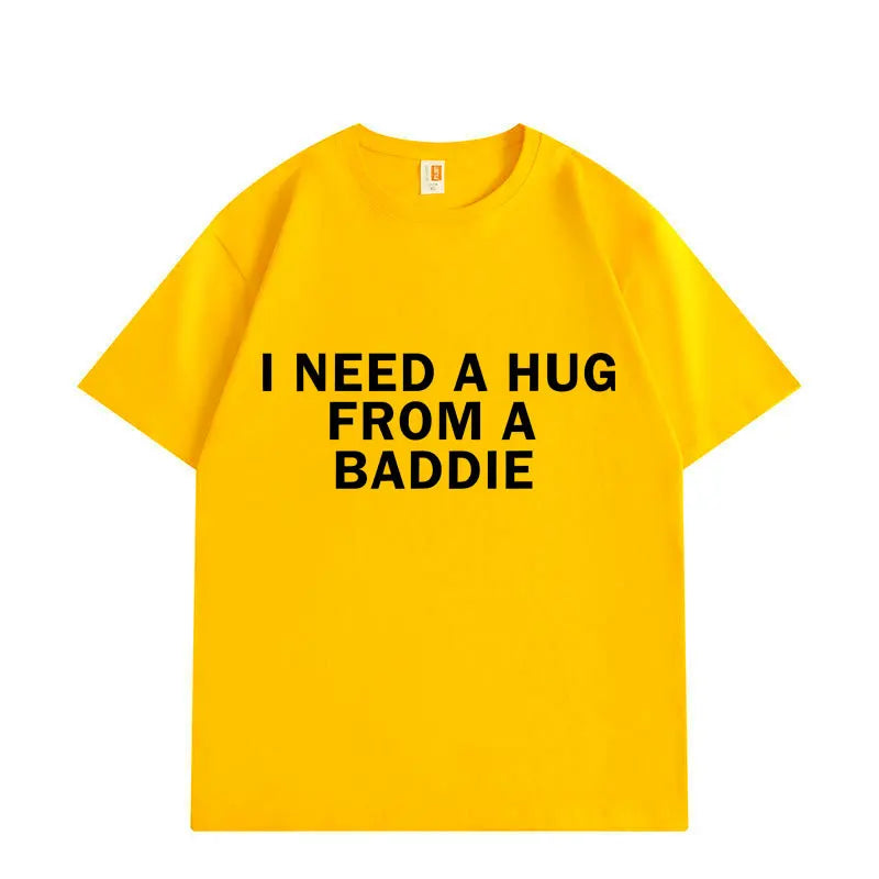 Need A Hug From Baddie Funny Meme T-shirts Men Women Casual Fashion Oversized T-shirt High Quality Cotton Short Sleeve T Shirt