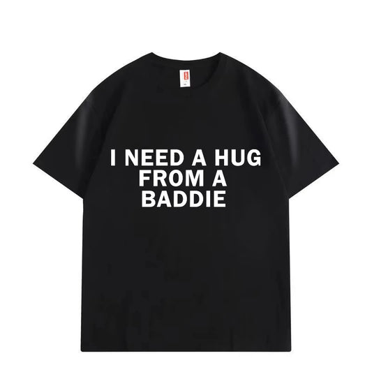 Need A Hug From Baddie Funny Meme T-shirts Men Women Casual Fashion Oversized T-shirt High Quality Cotton Short Sleeve T Shirt