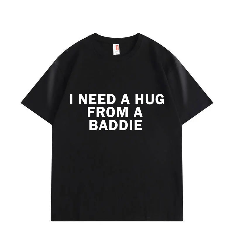 Need A Hug From Baddie Funny Meme T-shirts Men Women Casual Fashion Oversized T-shirt High Quality Cotton Short Sleeve T Shirt