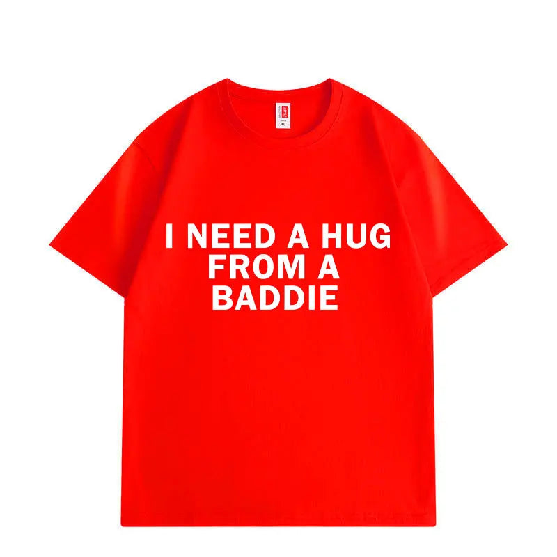 Need A Hug From Baddie Funny Meme T-shirts Men Women Casual Fashion Oversized T-shirt High Quality Cotton Short Sleeve T Shirt